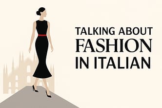 Talking About Fashion in Italian: Milan Fashion Week Vocabulary Talking About Fashion in Italian: Milan Fashion Week Vocabulary